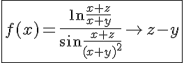 5$\fbox{f(x)=\frac{\ln\frac{x+z}{x+y}}{\sin\frac{x+z}{(x+y)^2}}\to z-y}